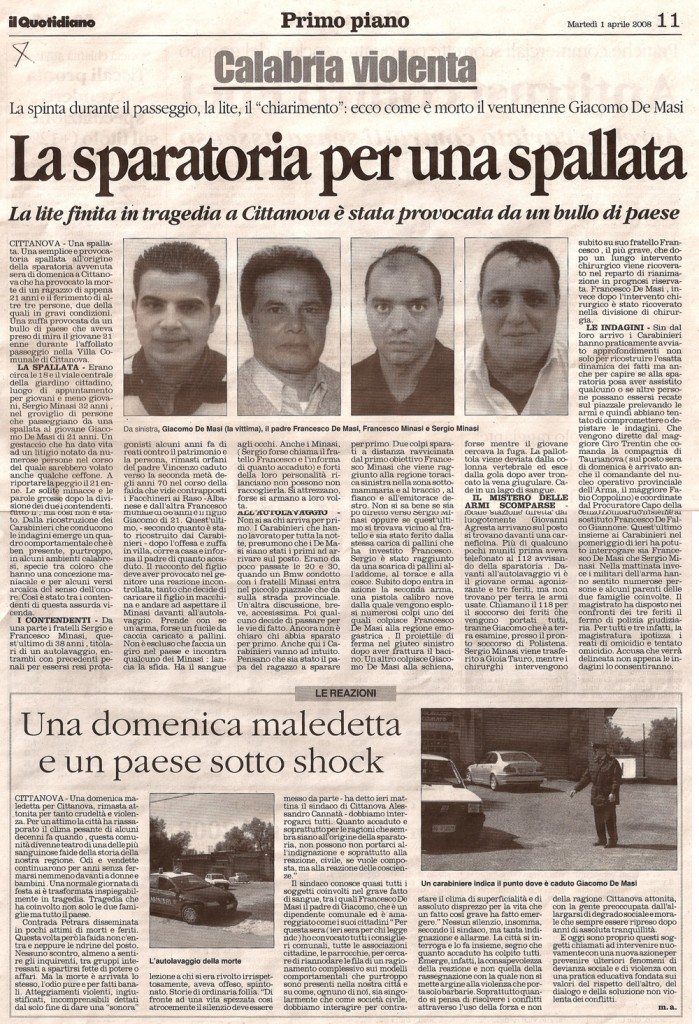 La sparatoria per una spallata