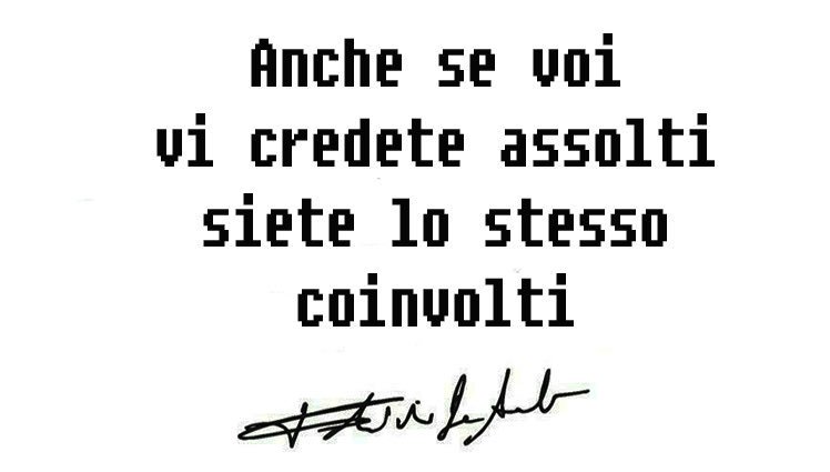 Per quanto ci crediamo assolti, siamo per sempre coinvolti…