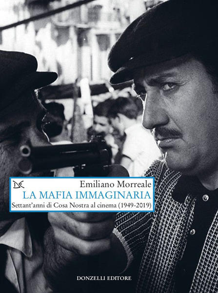La mafia immaginaria. Settant’anni di Cosa Nostra al cinema (1949-2019)