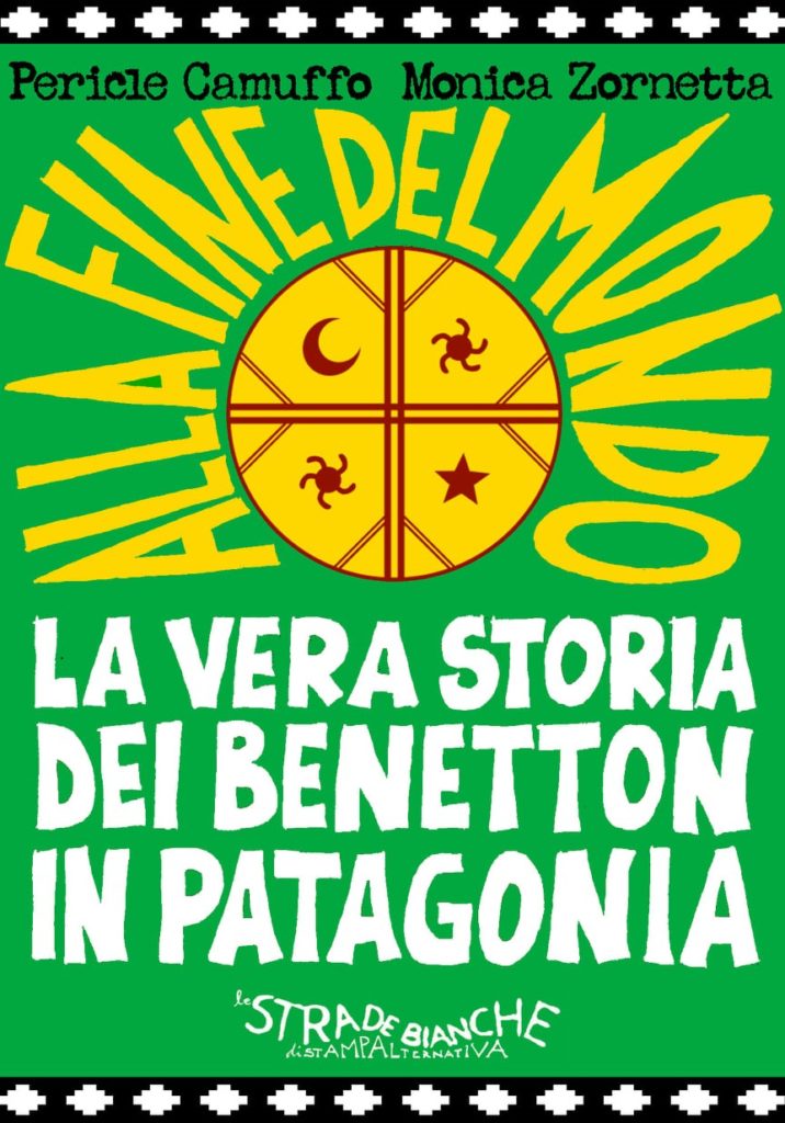 Alla fine del mondo. La vera storia dei Benetton in Patagonia