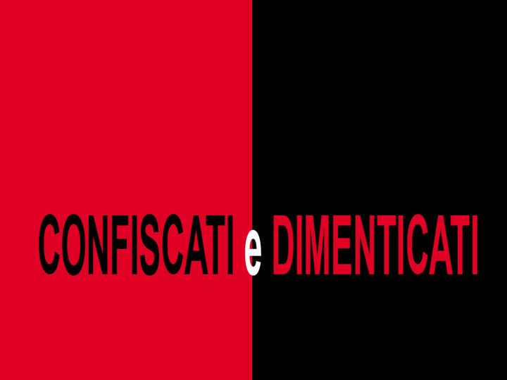Confiscati e dimenticati