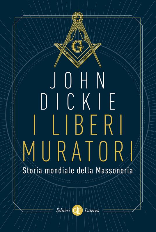 I liberi muratori. Storia mondiale della Massoneria