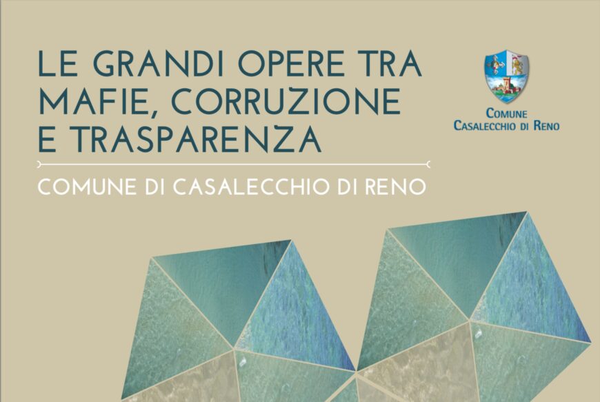 Le grandi opere tra mafie, corruzione e trasparenza: dal 4/11 al 14/12 a Casalecchio di Reno (BO)