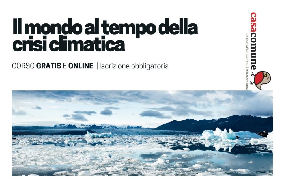 Casa Comune: “Il mondo al tempo della crisi climatica”