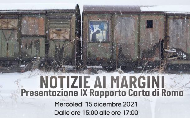 Roma 15/12: “Notizie ai margini”, IX Rapporto Carta di Roma