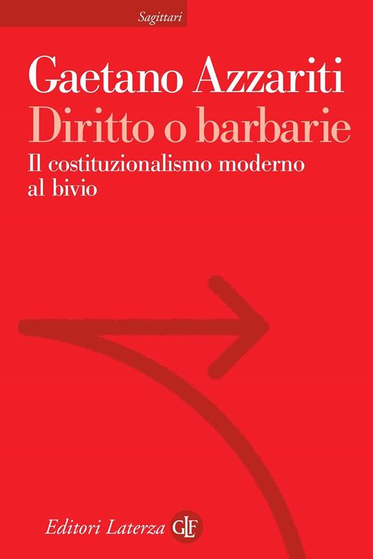 Diritto o barbarie. Il costituzionalismo moderno al bivio