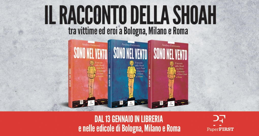 Sono nel vento. Il racconto della Shoah tra vittime ed eroi a Bologna, Milano e Roma