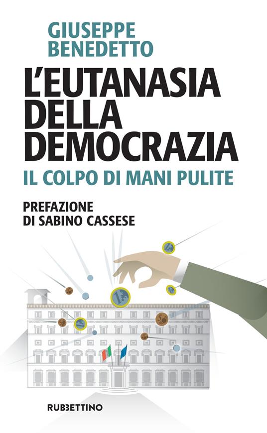 L’eutanasia della democrazia. Il colpo di Mani pulite