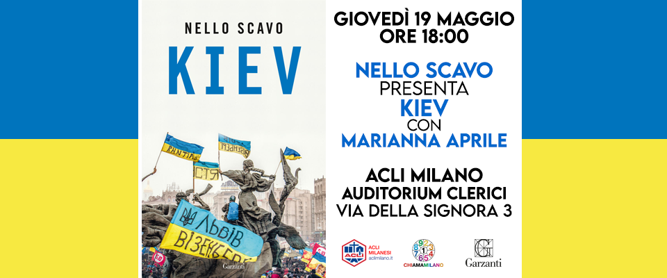 Milano 19/5, presentazione di “Kiev”, l’ultimo libro di Nello Scavo