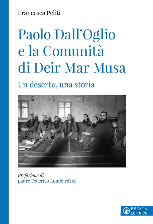 Paolo Dall’Oglio e la Comunità di Deir Mar Musa. Un deserto, una storia