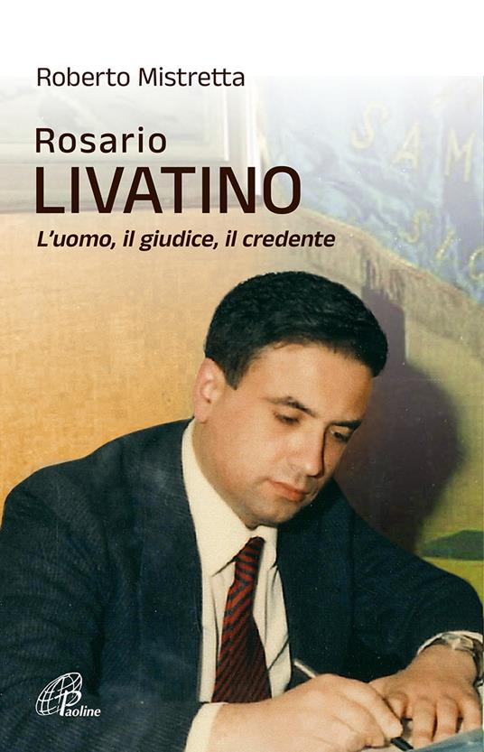 Rosario Livatino. L’uomo, il giudice, il credente