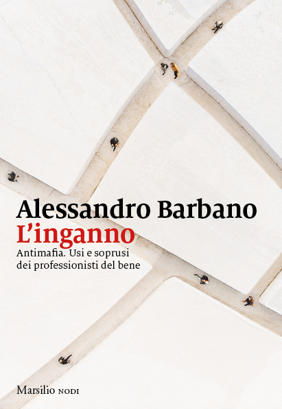 L’inganno. Antimafia. Usi e soprusi dei professionisti del bene