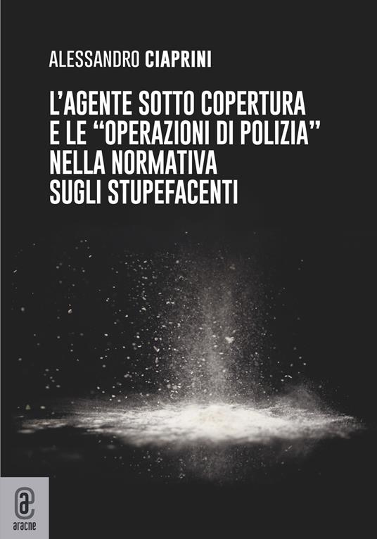 L’agente sotto copertura e le «operazioni di polizia» nella normativa sugli stupefacenti