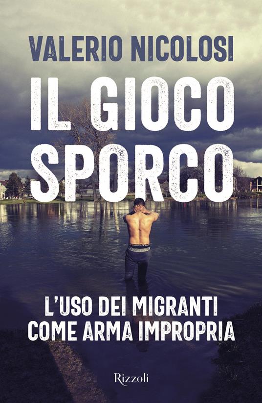 Il gioco sporco. L’uso dei migranti come arma impropria