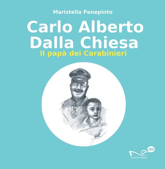 Carlo Alberto dalla Chiesa. Il papà dei carabinieri