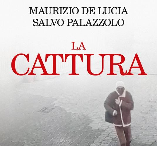 Palermo 22 settembre, Palazzolo e De Lucia raccontano “La cattura” di Matteo Messina Denaro