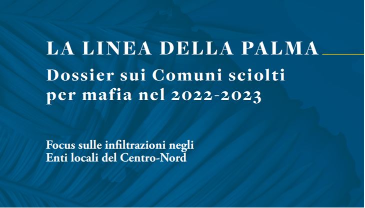 Comuni sciolti per mafia, con focus al centro nord. Presentato il dossier “La linea della palma”