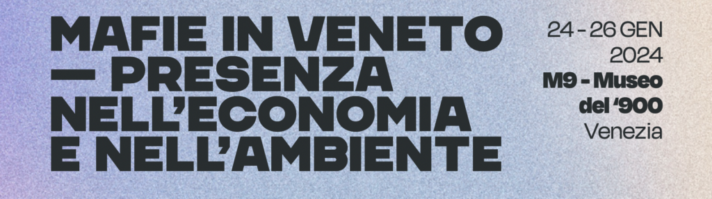 “Mafie in Veneto. Presenza nell’economia e nell’ambiente”