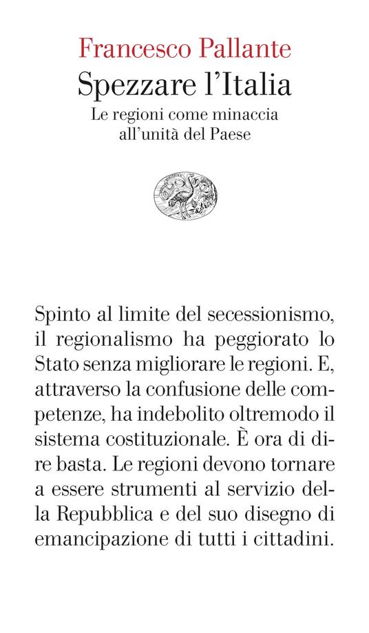 Spezzare l’Italia. Le regioni come minaccia all’unità del Paese