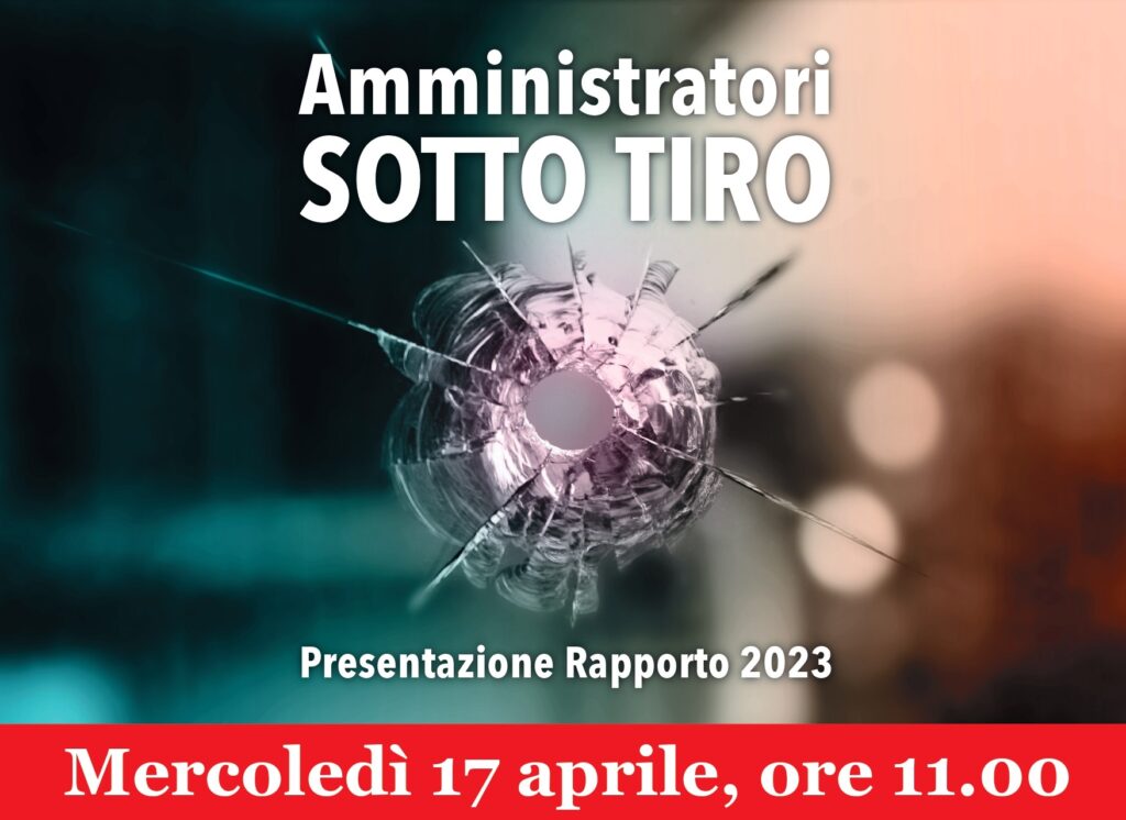 Roma 17 aprile: “Amministratori sotto Tiro”, presentazione del rapporto di Avviso Pubblico