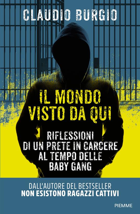 Il mondo visto da qui. Riflessioni di un prete in carcere al tempo delle baby gang