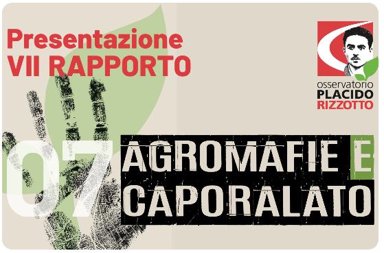 VII Rapporto Agromafie e Caporalato dell’Osservatorio Placido Rizzotto. Il 4 dicembre la presentazione a Roma