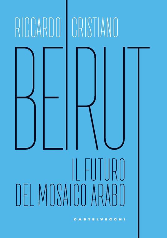 Beirut. Il futuro del mosaico arabo