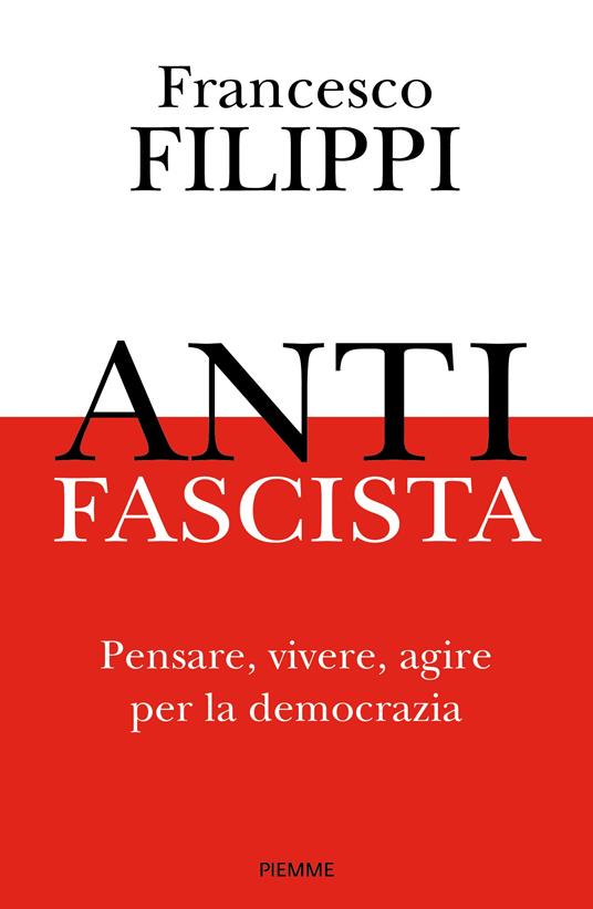 Antifascista. Pensare, vivere, agire per la democrazia