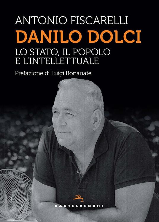 Danilo Dolci. Lo Stato, il popolo e l’intellettuale