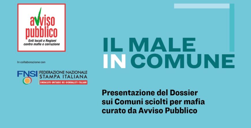 Roma 2/12: “Il male in Comune”, presentazione del Dossier di Avviso Pubblico sui Comuni sciolti per mafia