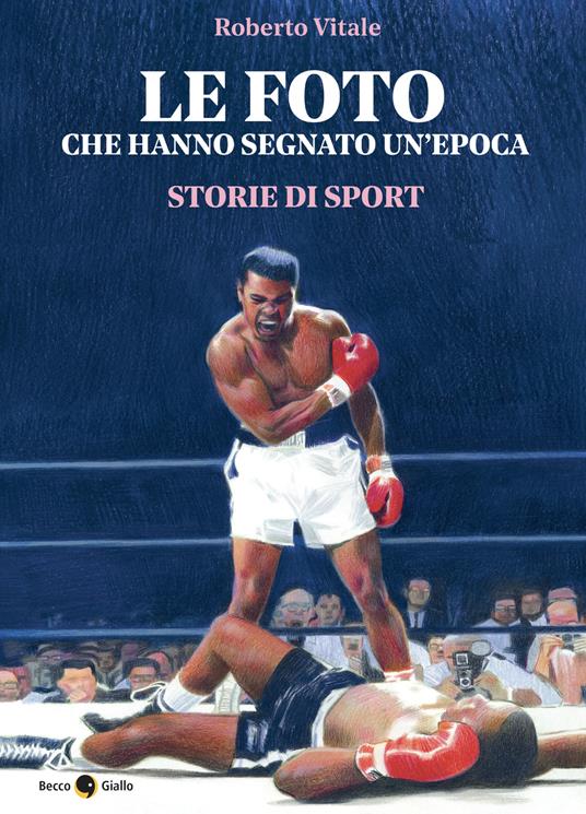 Le foto che hanno segnato un’epoca. Storie di sport
