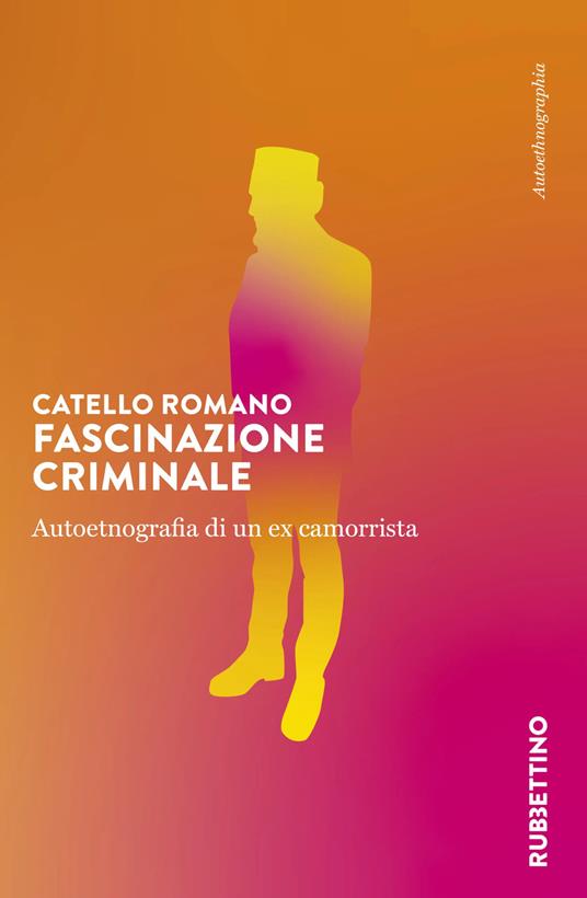Fascinazione criminale. Autoetnografia di un ex camorrista