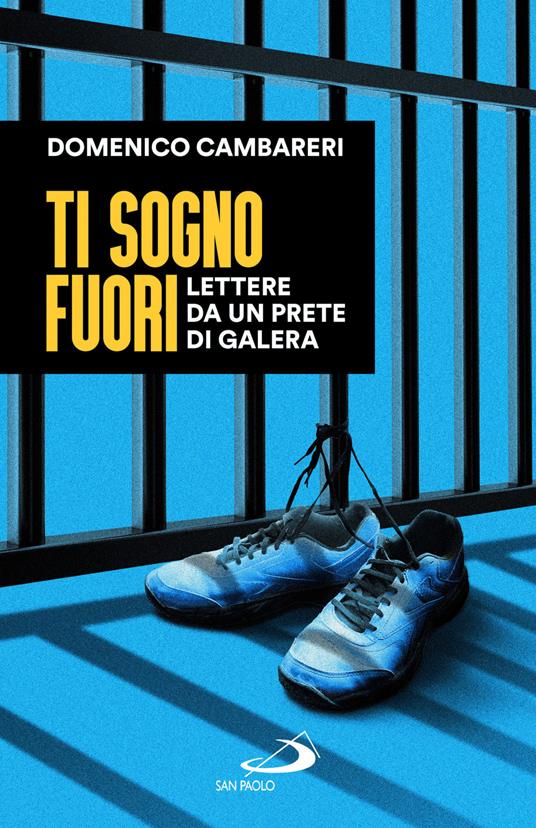 Ti sogno fuori. Lettere da un prete di galera