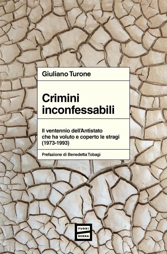 Crimini inconfessabili. Il ventennio dell’Antistato che ha voluto e coperto le stragi (1973-1993)