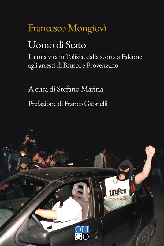 Uomo di Stato. La mia vita in Polizia, dalla scorta a Falcone agli arresti di Brusca e Provenzano