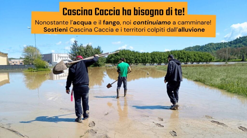 L’alluvione non deve fermare il nostro impegno! Cascina Caccia ha bisogno di te!